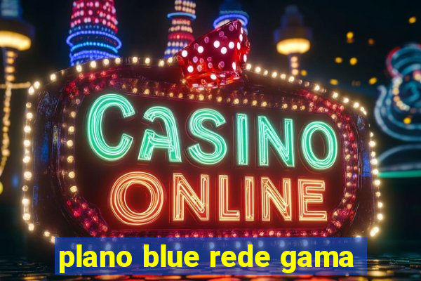 plano blue rede gama